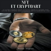 et Cryptoart: LE Guide Завршете го истурениот Инвестир, Креер и Вендре Авек Сучес де Jetons Non Fongibles